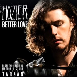 Hozier "Better Love" is featured on the Tarzan Soundtrack