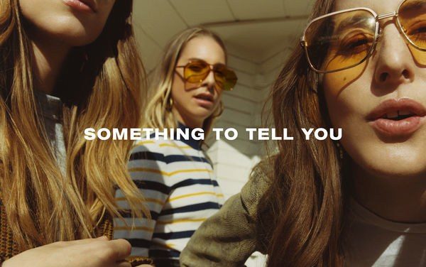 I Have ‘Something To Tell You’ About HAIM