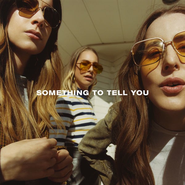 I Have ‘Something To Tell You’ About HAIM