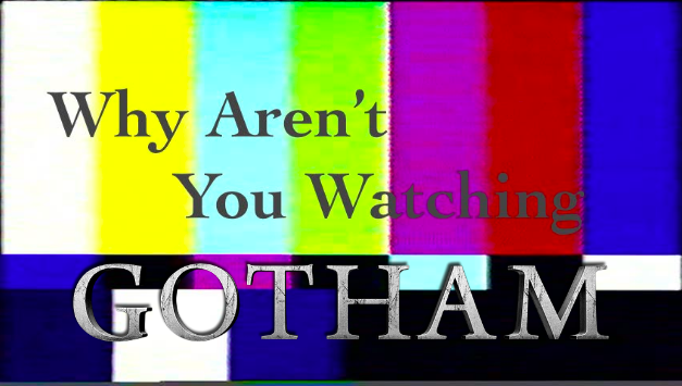 Why Aren’t You Watching: “Gotham”