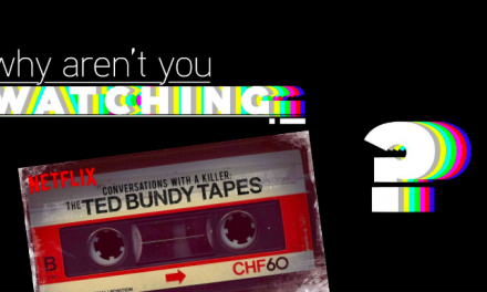 Why Aren’t You Watching: “The Ted Bundy Tapes”