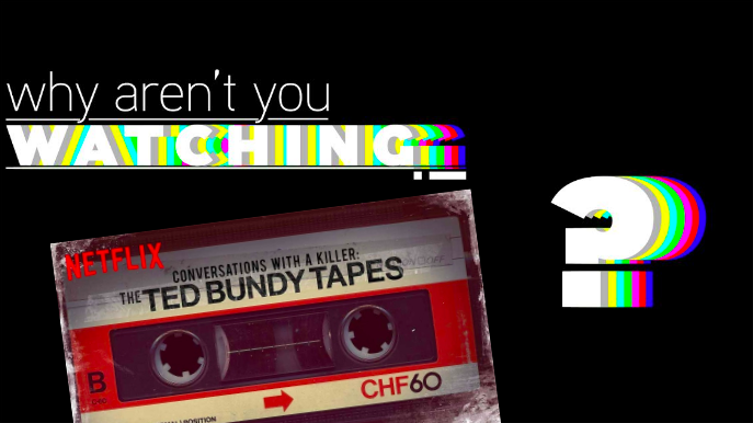 Why Aren’t You Watching: “The Ted Bundy Tapes”