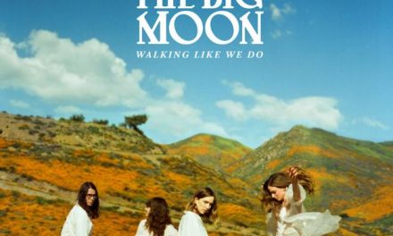 The Big Moon’s “Walking Like We Do” Review