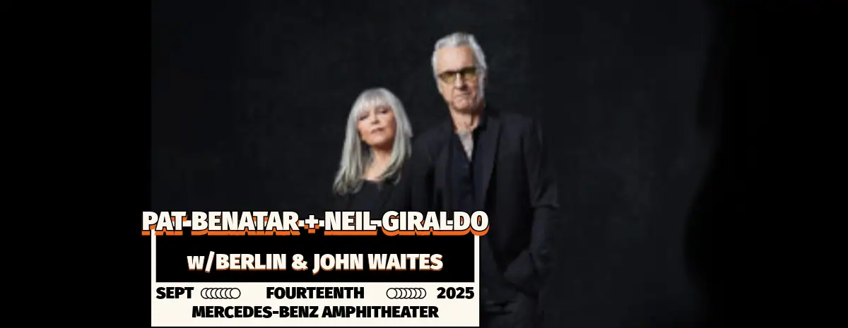 PAT BENATAR + NEIL GIRALDO with BERLIN & JOHN WAITES. 09/14/2025 at the MERCEDES-BENZ AMPHITHEATER.