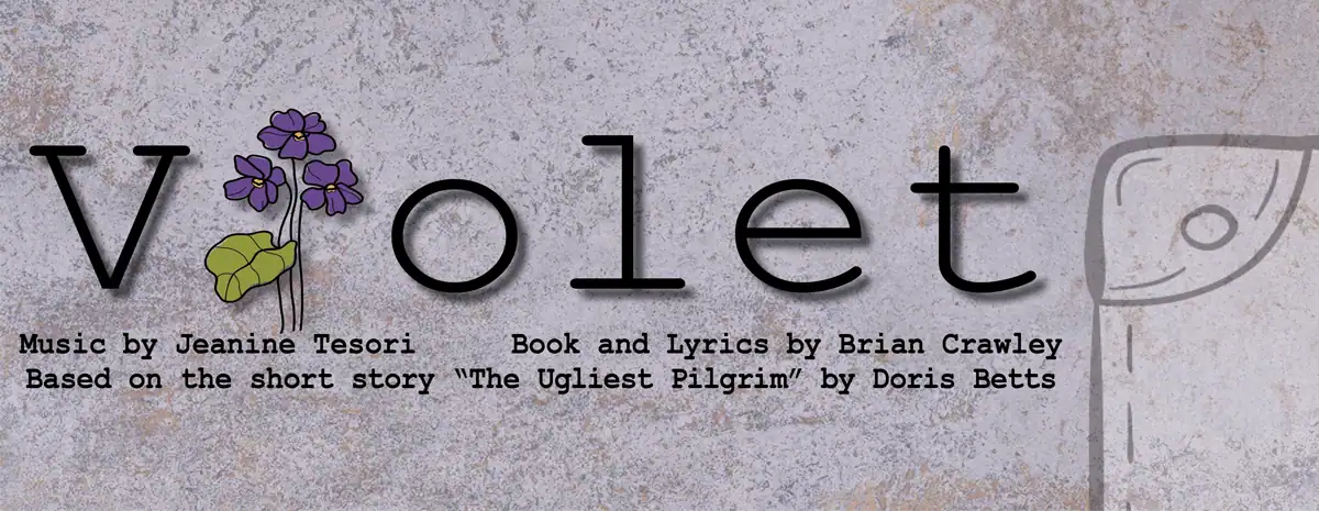 Violet. Music by Jeanine Tesori. Book and Lyrics by Brian Crawley. Based on the short story "The Ugliest Pilgrim" by Doris Bette