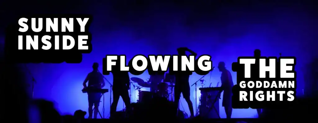 Sunny Inside, Flowing and The Goddamn Rights